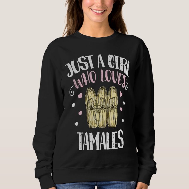 Just A Girl Who Loves Tamales u2013 Funny Tamale Sweatshirt (Front)