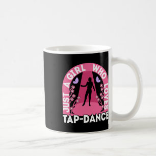 Just A Girl Who Loves Tap Dance Outfit Dancing Tap Coffee Mug