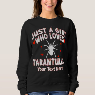Just A Girl Who Loves Tarantulas Custom Sweatshirt