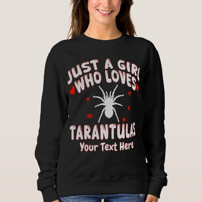 Just A Girl Who Loves Tarantulas Custom Sweatshirt (Front)