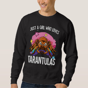 Just A Girl Who Loves Tarantulas Tarantula Sweatshirt