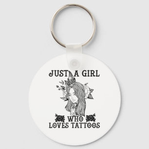 Just A Girl Who Loves Tattoos For Anyone Who Love Key Ring