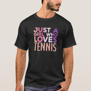 Just A Girl Who Loves Tennis  Tennis Player Sports T-Shirt