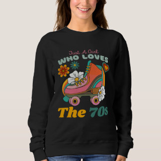Just A Girl Who Loves The 70s  Cute Girls The 70s  Sweatshirt