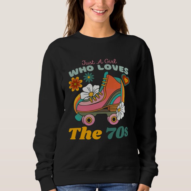 Just A Girl Who Loves The 70s  Cute Girls The 70s  Sweatshirt (Front)