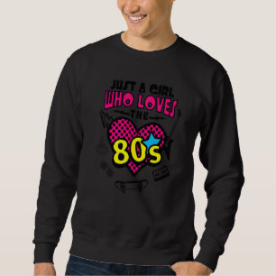 Just A Girl Who Loves The 80s Retro Vintage 1980's Sweatshirt