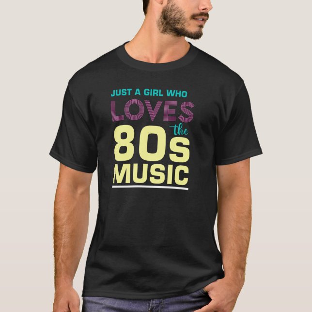 Just A Girl Who Loves The 80s Timeless Retro Lyric T-Shirt (Front)