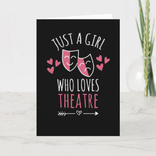 Just A Girl Who Loves Theatre   Theatre Lover Card
