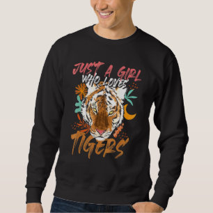 Just A Girl Who Loves Tigers Tiger Sweatshirt