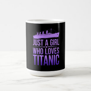 Just a Girl Who Loves Titanic: Perfect for Titanic Coffee Mug