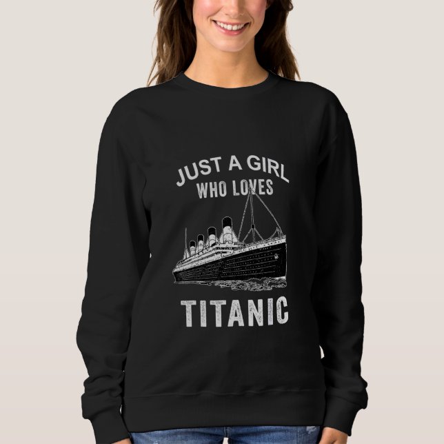 Just A Girl Who Loves Titanic Titanic Classic Ship Sweatshirt (Front)