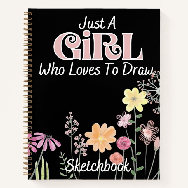 Just A Girl Who Loves To Draw Sketchbook Flowers Notebook (Front)
