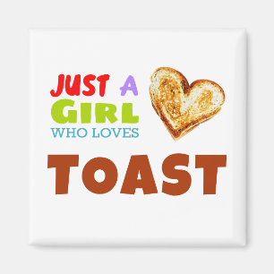 Just a girl who loves Toast Magnet