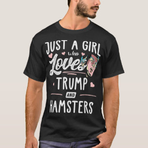 Just A Girl Who Loves Trump And Hamsters Gift T-Shirt
