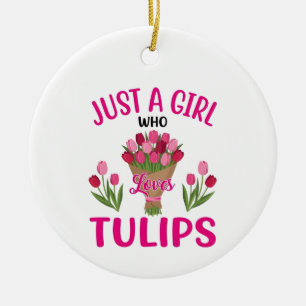 just a girl who loves tulips, Tulip Lover Gift Ceramic Ornament