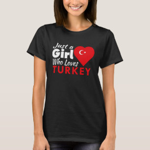 Just A Girl Who Loves Turkey Souvenirs Turkish Fla T-Shirt