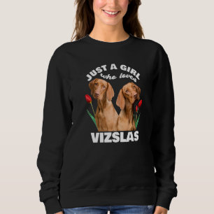 Just A Girl Who Loves Vizslas Dog Vizsla Hungary T Sweatshirt