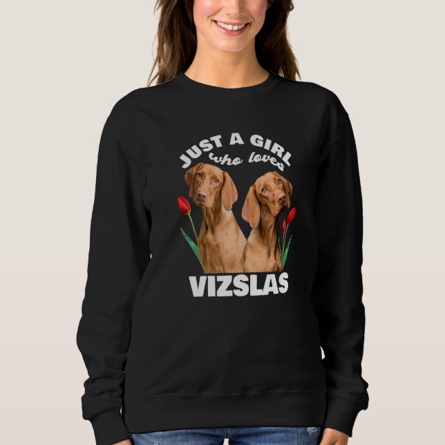 Just A Girl Who Loves Vizslas Dog Vizsla Hungary T Sweatshirt (Front)
