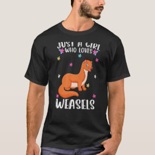 Just A Girl Who Loves Weasel  Weasel T-Shirt