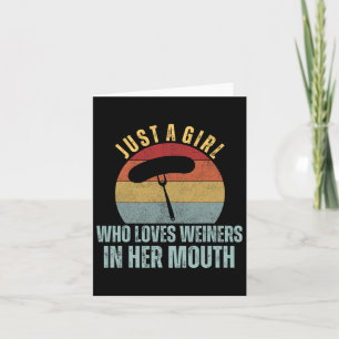 Just A Girl Who Loves Weiners In Her Mouth Adult H Card