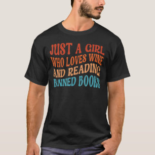 Just A Girl Who Loves Wine Read Banned Books Wine  T-Shirt