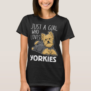 Just A Girl Who Loves Yorkies Funny Yorkshire Terr T-Shirt