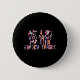 Just A Girl Who Needs Her Little Snacky Snacks 6 Cm Round Badge