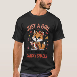 Just A Girl Who Needs Her Little Snacky Snacks Tee