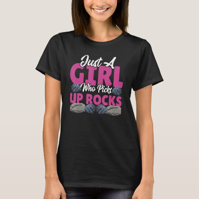 Just A Girl Who Picks Up Rocks Mineral Collecting T-Shirt (Front)