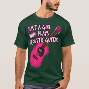 Just A Girl Who Plays Acoustic Guitar, Female Guit T-Shirt