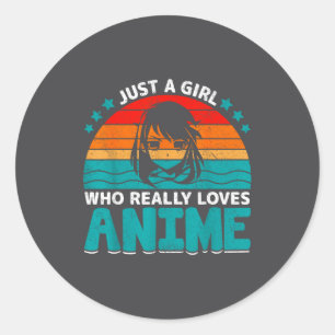 Just A Girl Who Really Loves Anime Fun For Anime F Classic Round Sticker