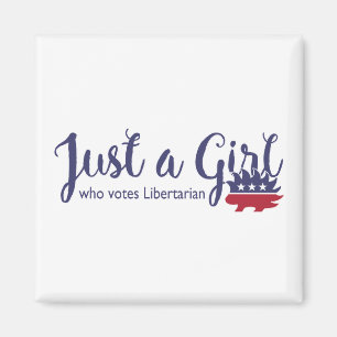 Just a Girl Who Votes Libertarian Magnet
