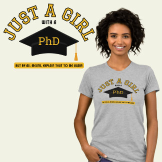 Just A Girl with a PhD Feminist T-Shirt