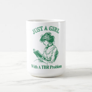 Just A Girl With A TBR Problem –  Book Lover  Coffee Mug