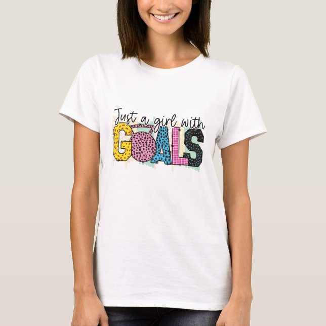 Just a Girl With Goals T-Shirt (Front)