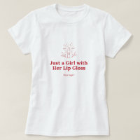 Just a Girl with Her Lip Gloss T-Shirt