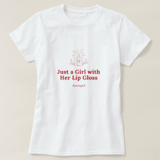 Just a Girl with Her Lip Gloss T-Shirt