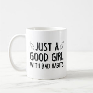 Just A Good Girl With Bad Habits Coffee Mug