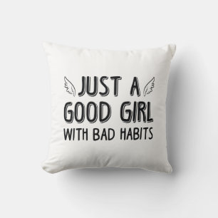 Just A Good Girl With Bad Habits Cushion