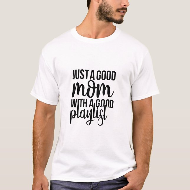Just A Good Mom With A Good Playlist Trendy Music  T-Shirt (Front)