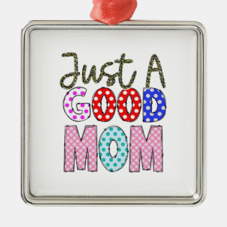 Just A Good Mum Metal Ornament