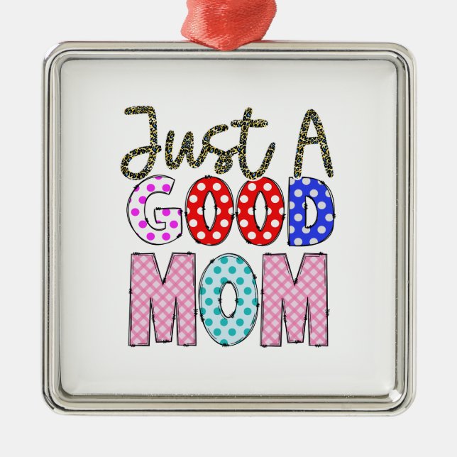 Just A Good Mum Metal Ornament (Front)