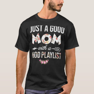 Just A Good Mum With A Hood Playlist Flower For Wo T-Shirt