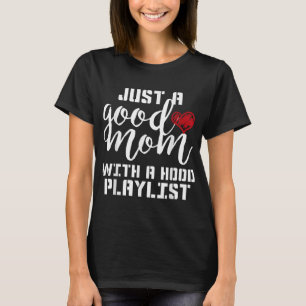 Just a good mum with a hood playlist Mum Love Mama T-Shirt