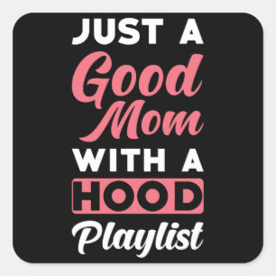 Just a good Mum with a Hood Playlist Square Sticker