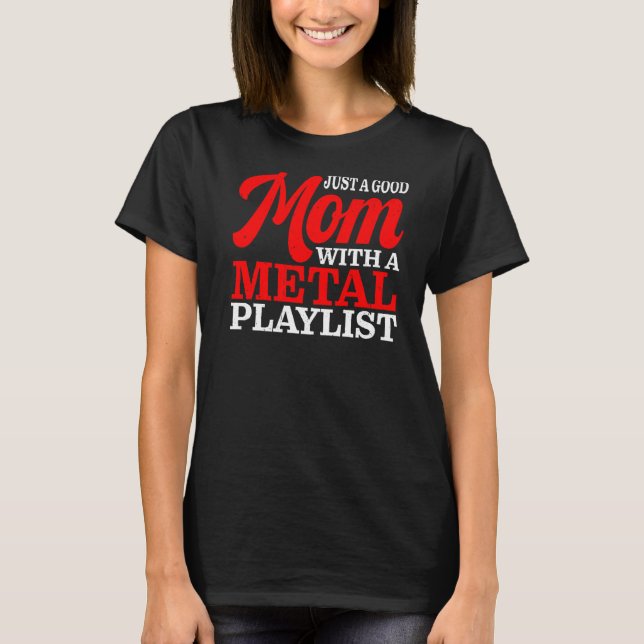 Just A Good Mum With A Mettal Playlist T-Shirt (Front)