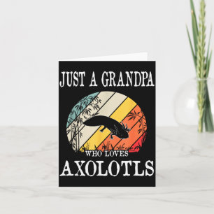 Just A Grandpa Who Loves Axolotls  Card