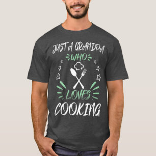 Just A Grandpa Who Loves Cooking T-Shirt