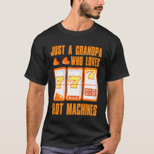 Just a Grandpa who loves Slot Machines T-Shirt