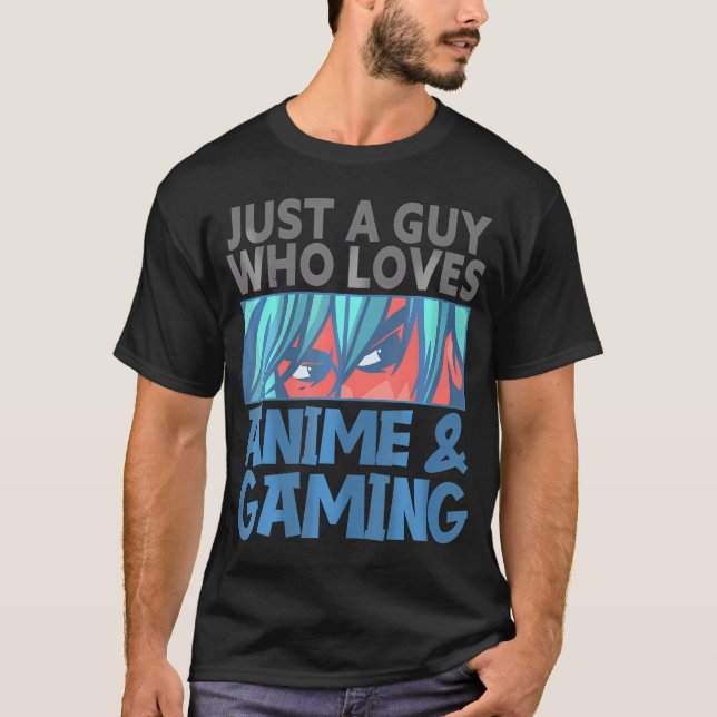 Just A Guy Who Loves Anime And Gaming Gamer Video  T-Shirt (Front)